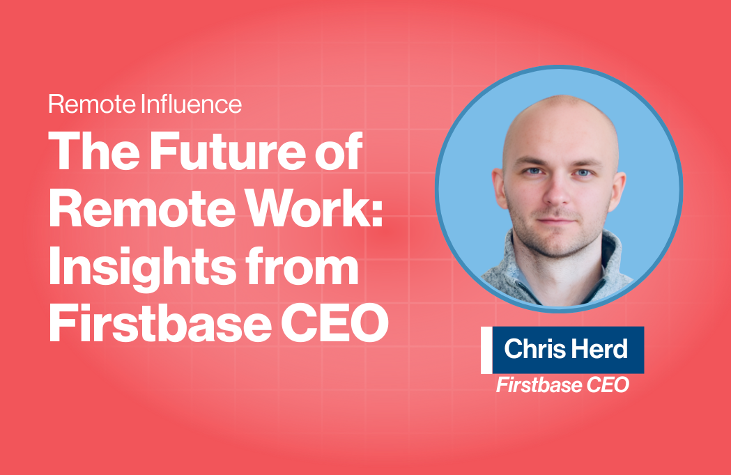 The Future of Remote Work: Insights from Firstbase Founder & CEO Chris Herd