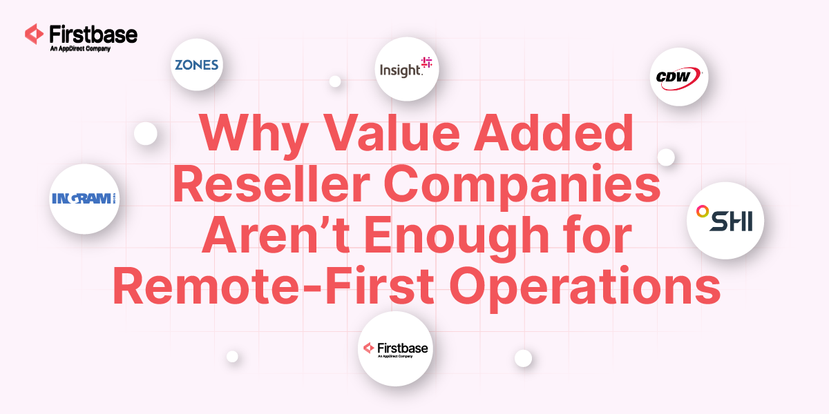 Why Value Added Reseller Companies Aren’t Enough for Remote-First Operations